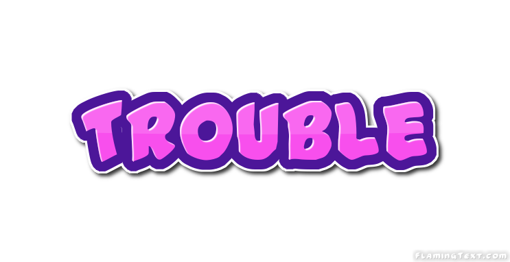 Trouble شعار